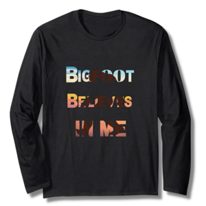 Bigfoot Believes In Me Black Long Sleeve T-Shirt