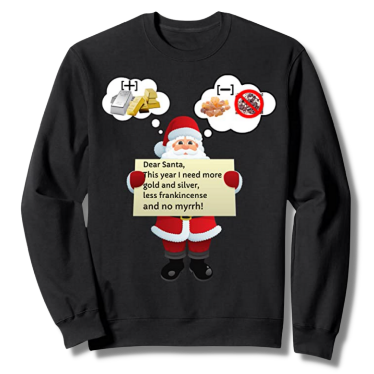 Dear Santa More Gold Silver Less Frankincense and No Myrrh! Black Sweatshirt