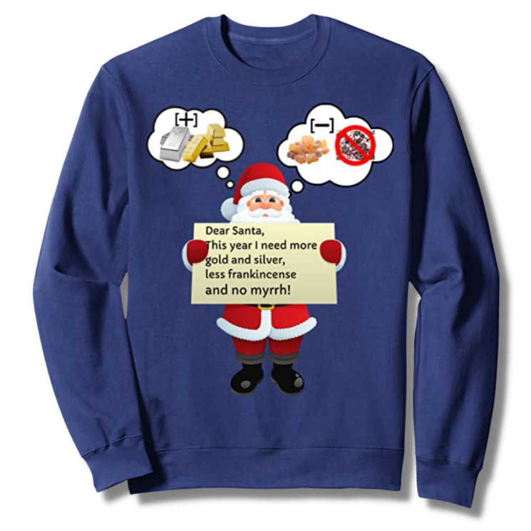 Dear Santa More Gold Silver Less Frankincense and No Myrrh! Navy Sweatshirt