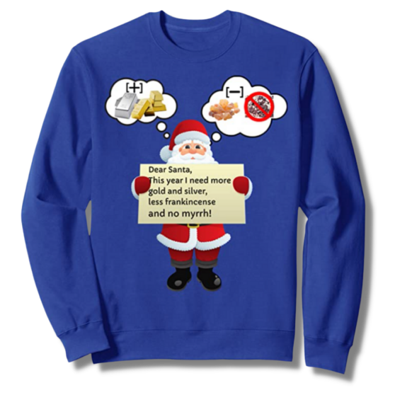 Dear Santa More Gold Silver Less Frankincense and No Myrrh! Royal Blue Sweatshirt